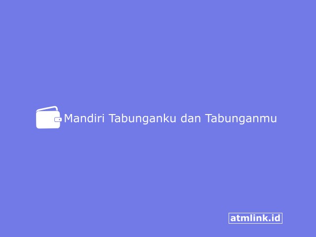 Perbedaan Mandiri Tabunganku dan Tabunganmu