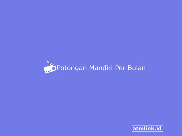 Potongan Mandiri Per Bulan