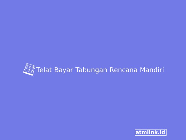 Telat Bayar Tabungan Rencana Mandiri